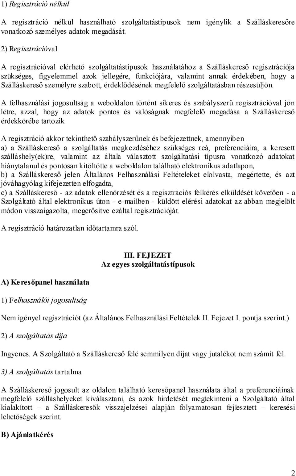 Szálláskereső személyre szabott, érdeklődésének megfelelő szolgáltatásban részesüljön.
