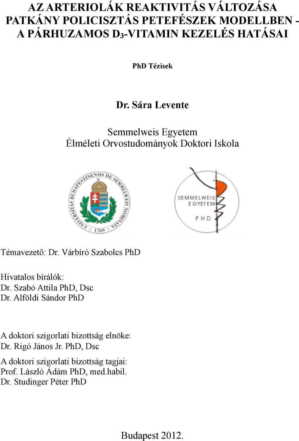 Várbíró Szabolcs PhD Hivatalos bírálók: Dr. Szabó Attila PhD, Dsc Dr.