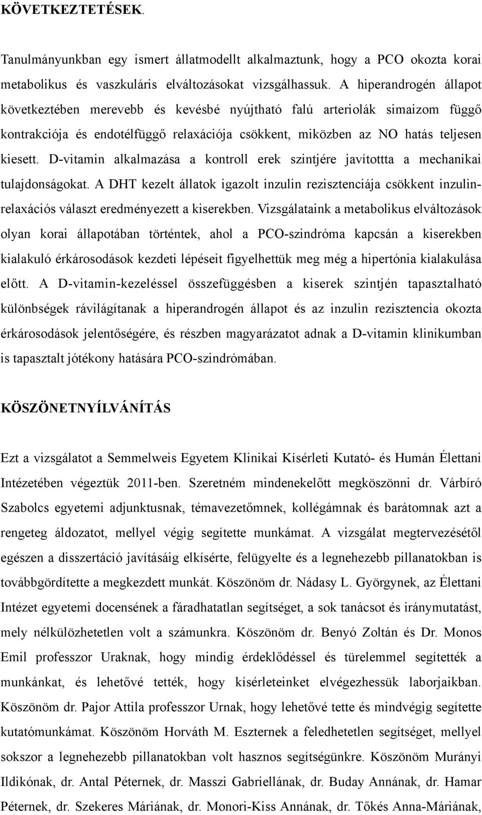 D-vitamin alkalmazása a kontroll erek szintjére javítottta a mechanikai tulajdonságokat.