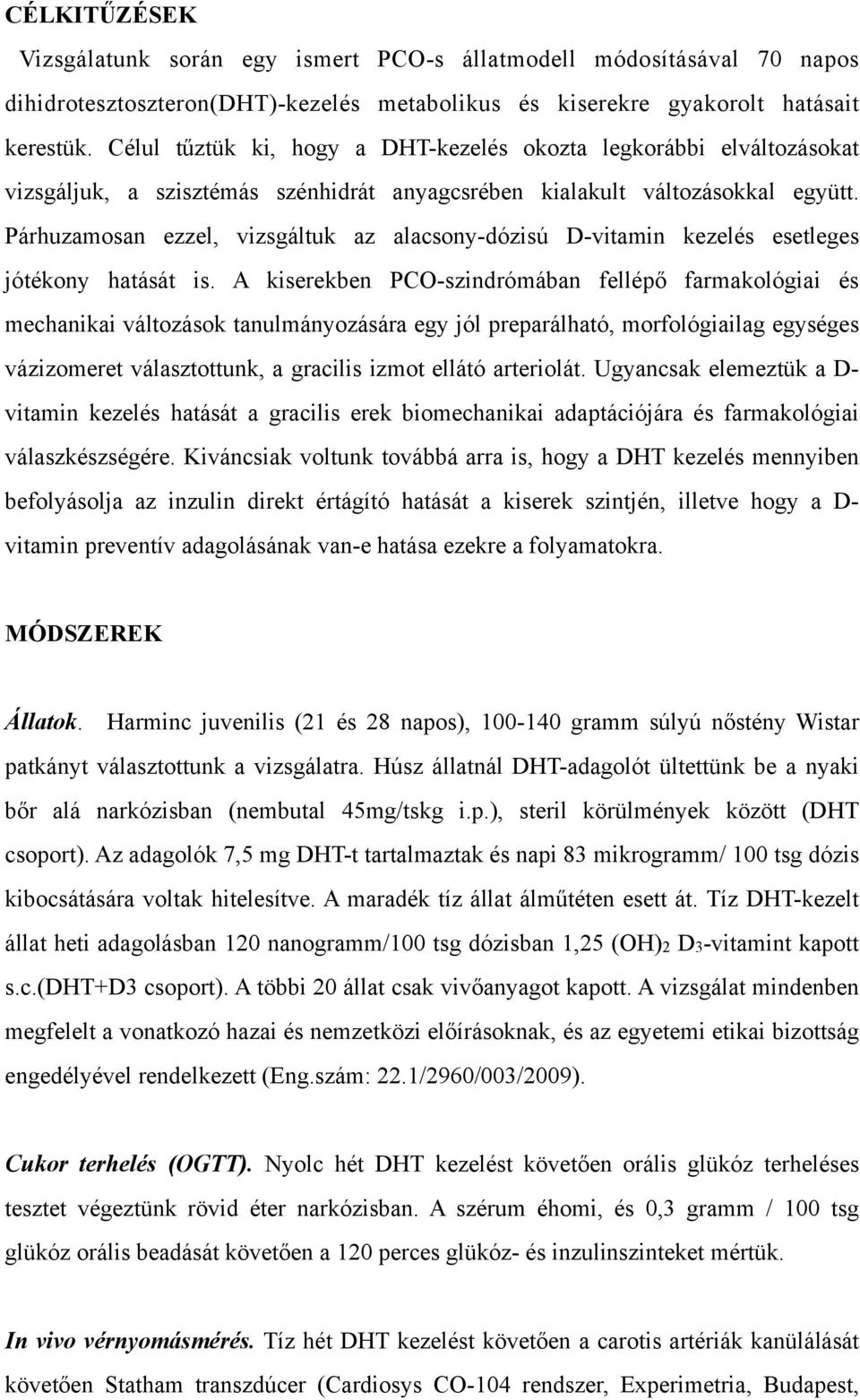 Párhuzamosan ezzel, vizsgáltuk az alacsony-dózisú D-vitamin kezelés esetleges jótékony hatását is.