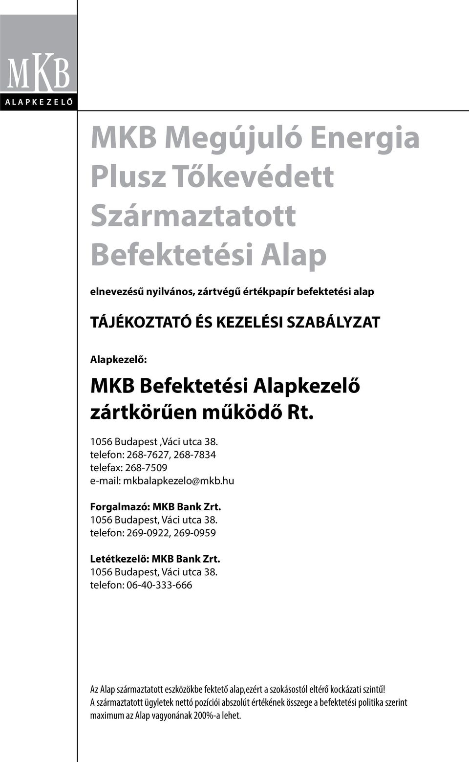 1056 Budapest, Váci utca 38. telefon: 269-0922, 269-0959 Letétkezelő: MKB Bank Zrt. 1056 Budapest, Váci utca 38.