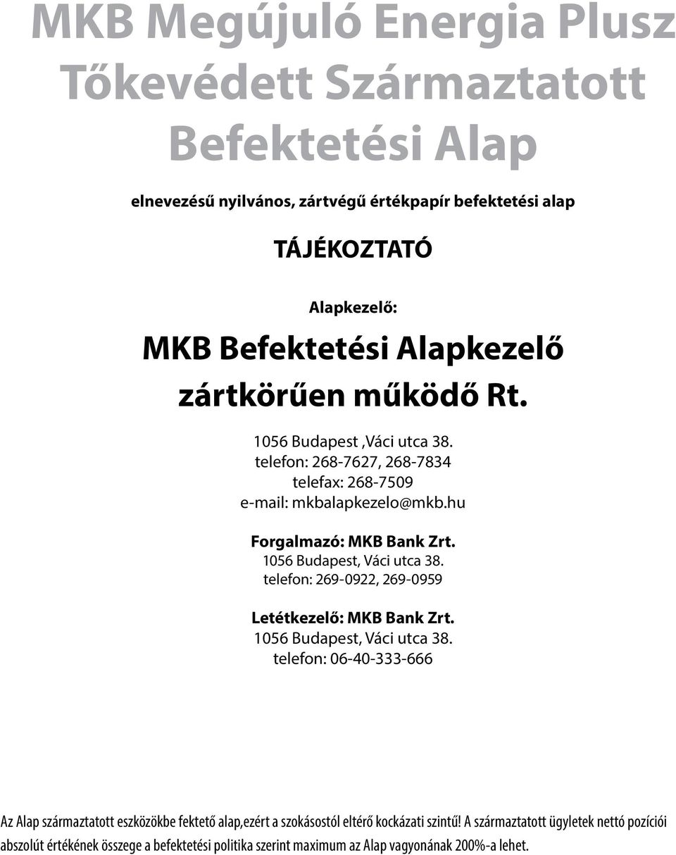 1056 Budapest, Váci utca 38. telefon: 269-0922, 269-0959 Letétkezelő: MKB Bank Zrt. 1056 Budapest, Váci utca 38.