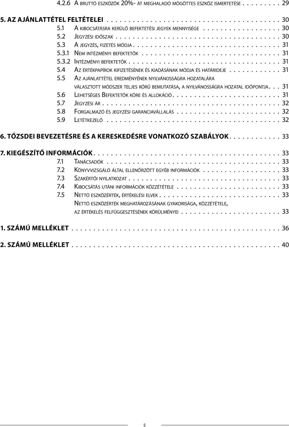 5 Az ajánlattétel eredményének nyilvánosságra hozatalára választott módszer teljes körű bemutatása, a nyilvánosságra hozatal időpontja 31 5.6 Lehetséges Befektetők köre és allokáció 31 5.