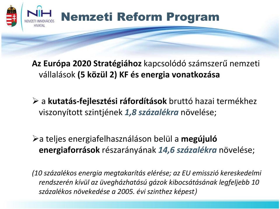 energiafelhasználáson belül a megújuló energiaforrások részarányának 14,6 százalékra növelése; (10 százalékos energia megtakarítás