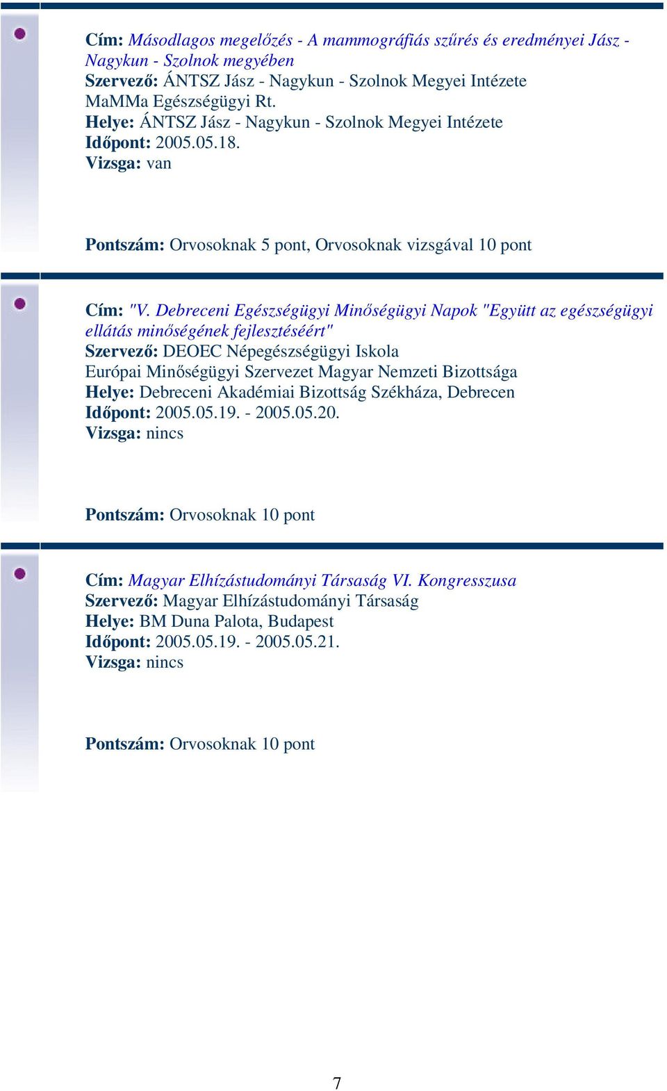 Debreceni Egészségügyi Minőségügyi Napok "Együtt az egészségügyi ellátás minőségének fejlesztéséért" Szervező: DEOEC Népegészségügyi Iskola Európai Minőségügyi Szervezet Magyar