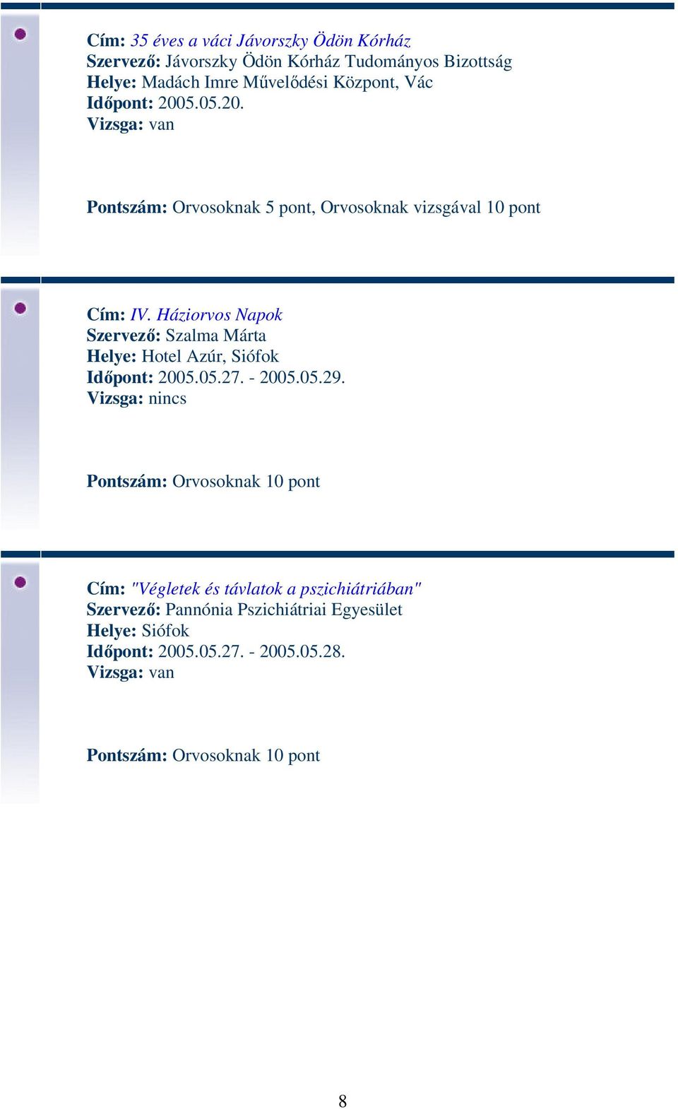 Háziorvos Napok Szervező: Szalma Márta Helye: Hotel Azúr, Siófok Időpont: 2005.05.27. - 2005.05.29.