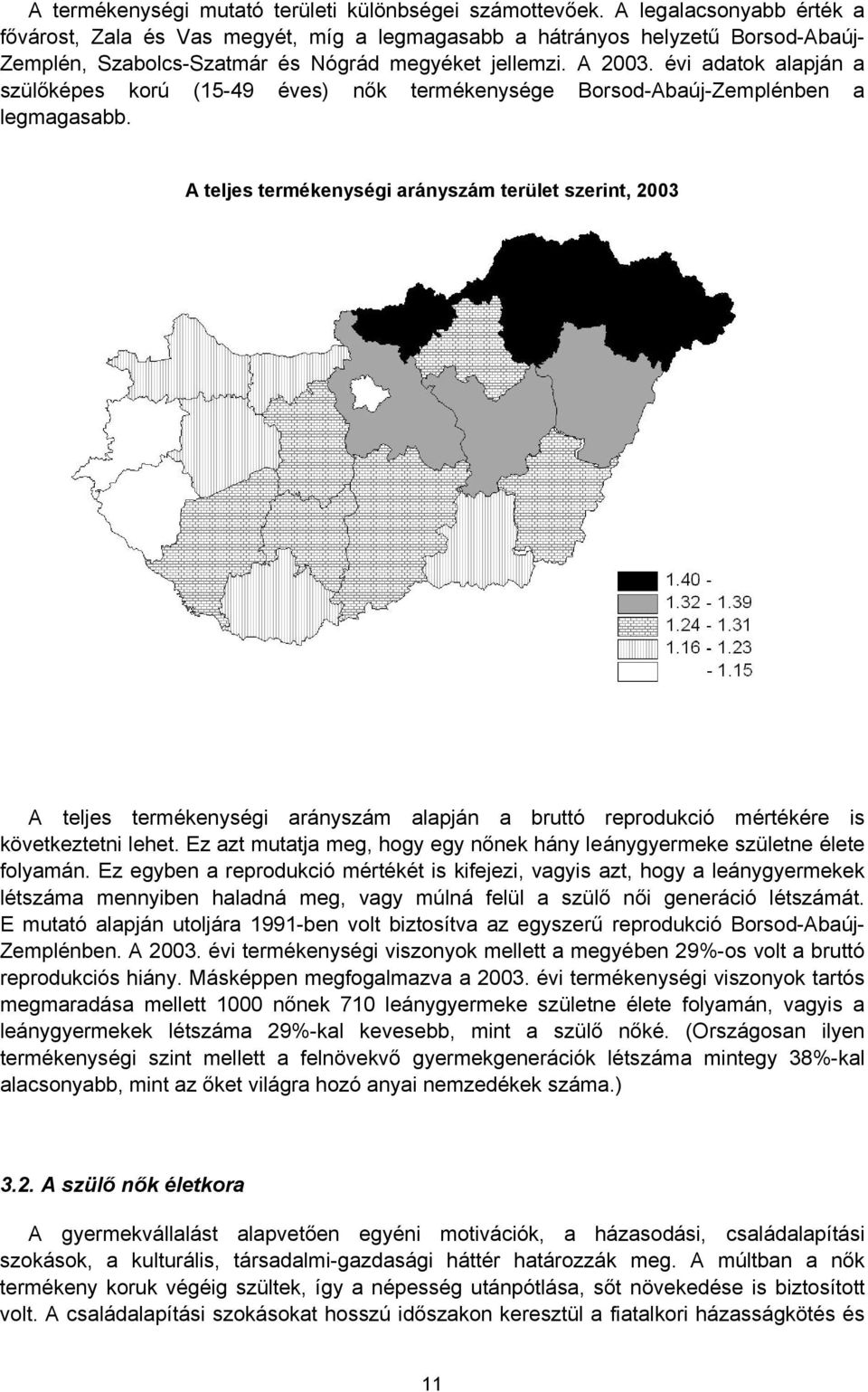 évi adatok alapján a szülőképes korú (15-49 éves) nők termékenysége Borsod-Abaúj-Zemplénben a legmagasabb.