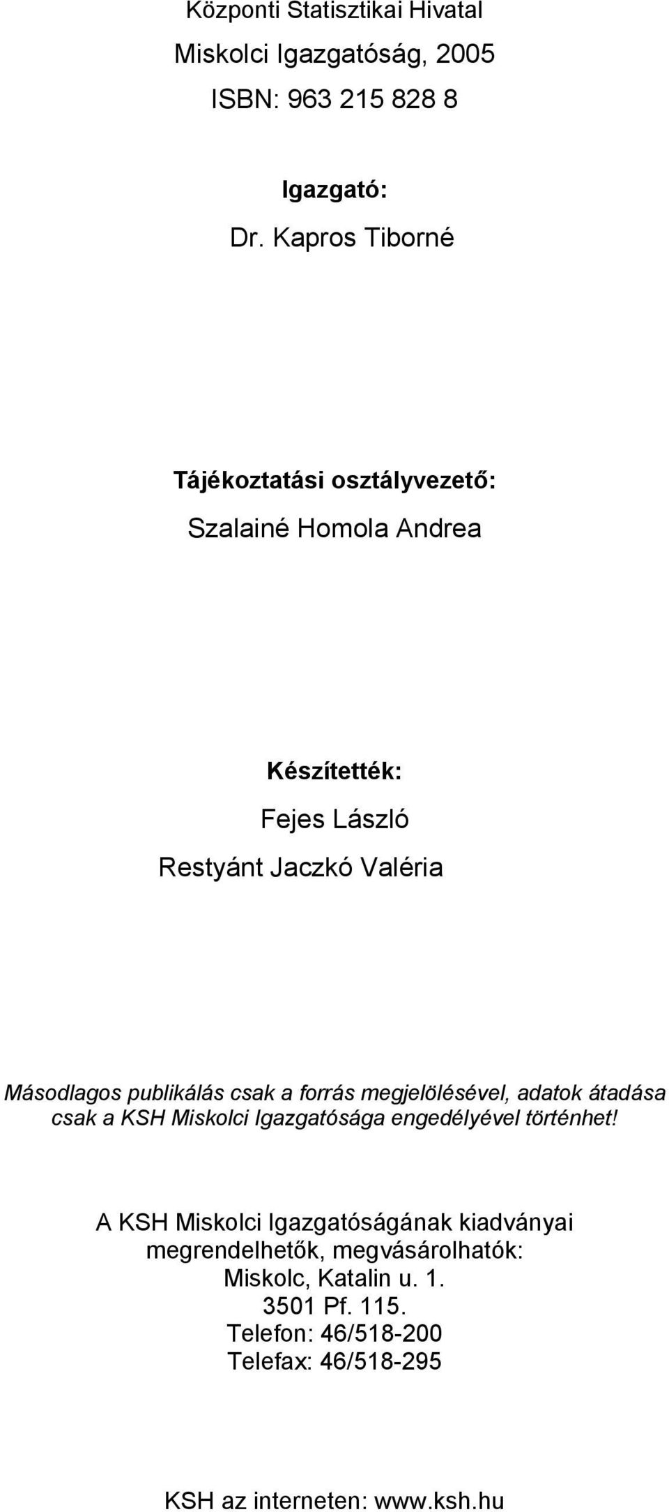 publikálás csak a forrás megjelölésével, adatok átadása csak a KSH Miskolci Igazgatósága engedélyével történhet!