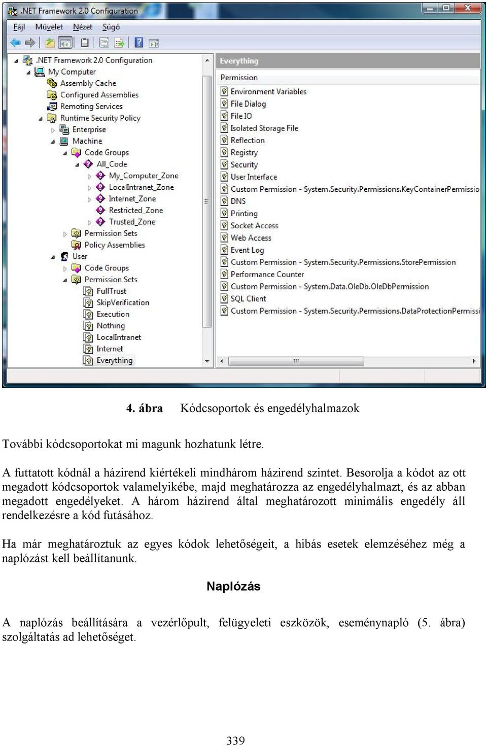 Besorolja a kódot az ott megadott kódcsoportok valamelyikébe, majd meghatározza az engedélyhalmazt, és az abban megadott engedélyeket.