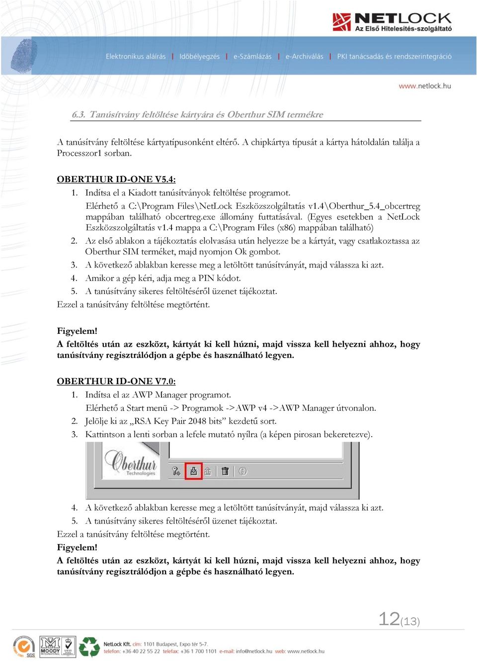 exe állomány futtatásával. (Egyes esetekben a NetLock Eszközszolgáltatás v1.4 mappa a C:\Program Files (x86) mappában található) 2.