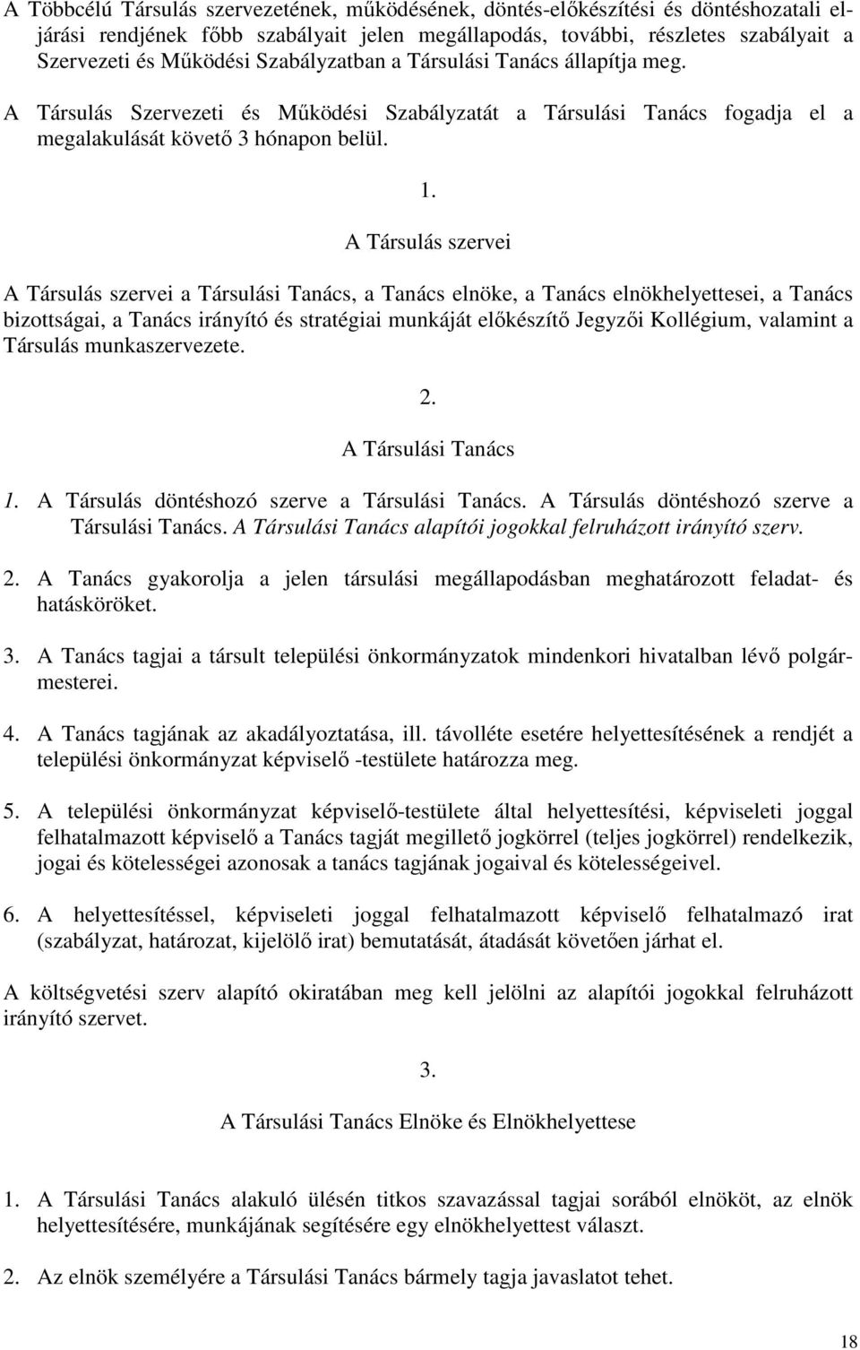 A Társulás szervei A Társulás szervei a Társulási Tanács, a Tanács elnöke, a Tanács elnökhelyettesei, a Tanács bizottságai, a Tanács irányító és stratégiai munkáját előkészítő Jegyzői Kollégium,