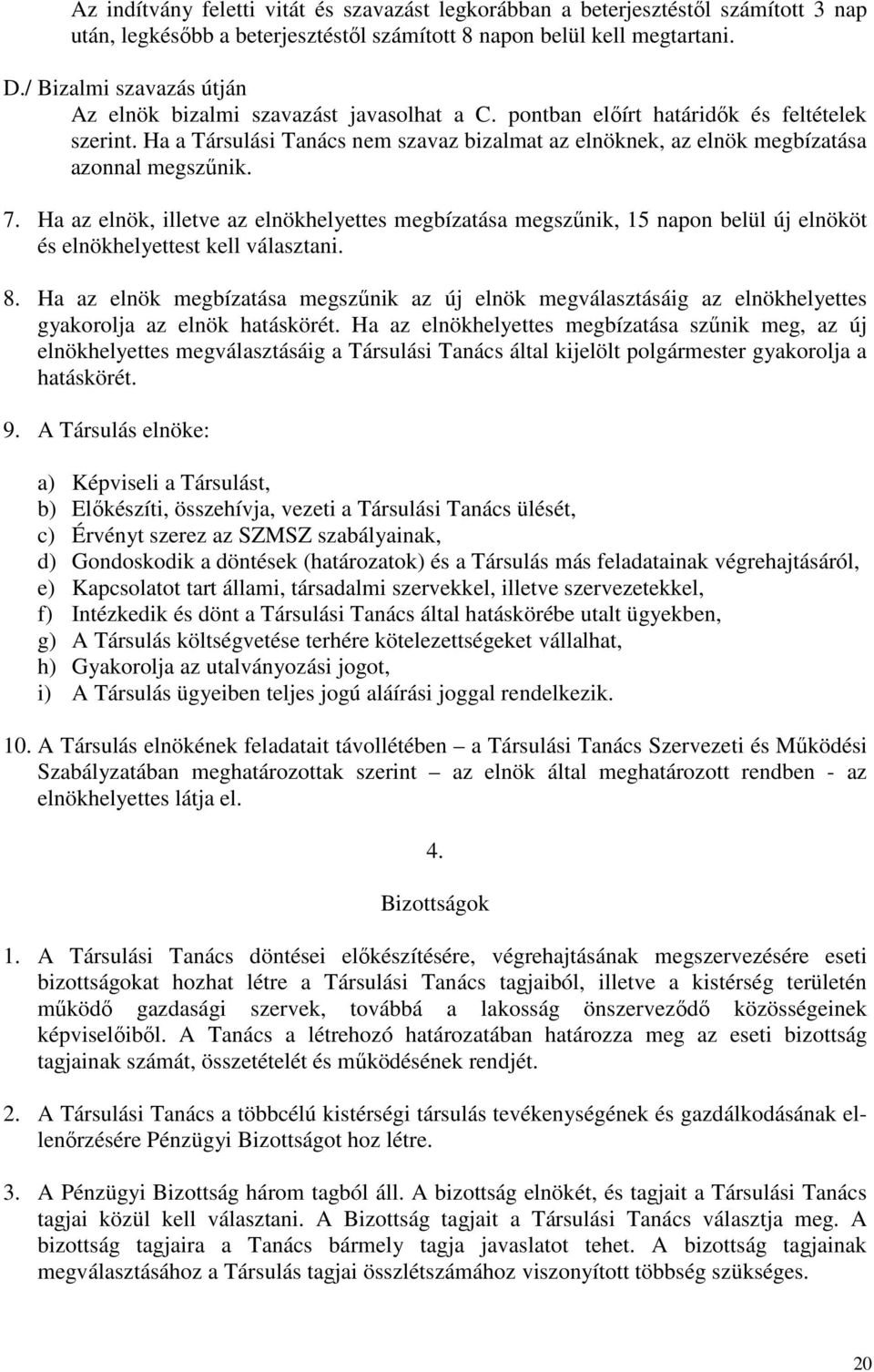 Ha a Társulási Tanács nem szavaz bizalmat az elnöknek, az elnök megbízatása azonnal megszűnik. 7.
