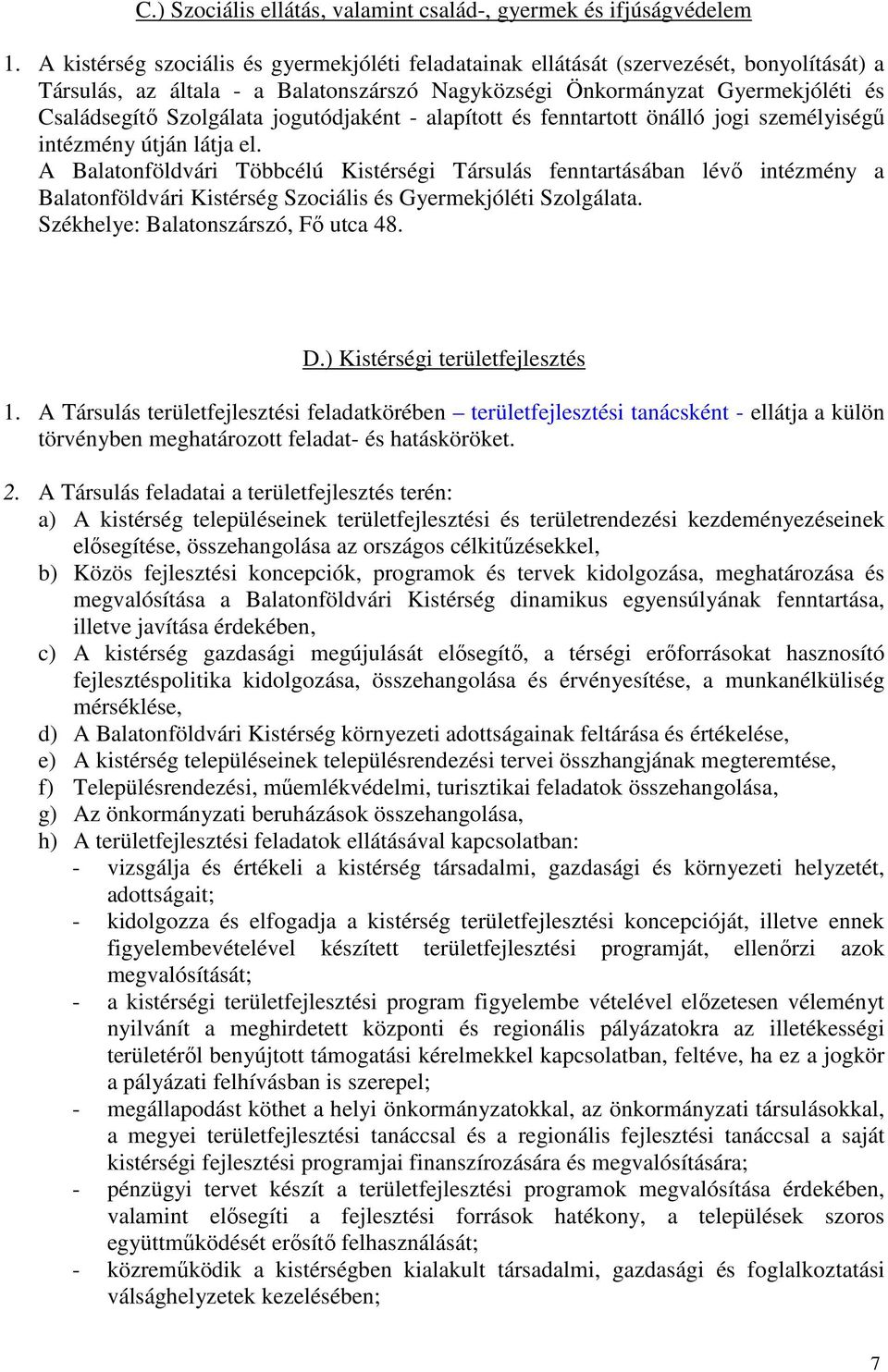 jogutódjaként - alapított és fenntartott önálló jogi személyiségű intézmény útján látja el.