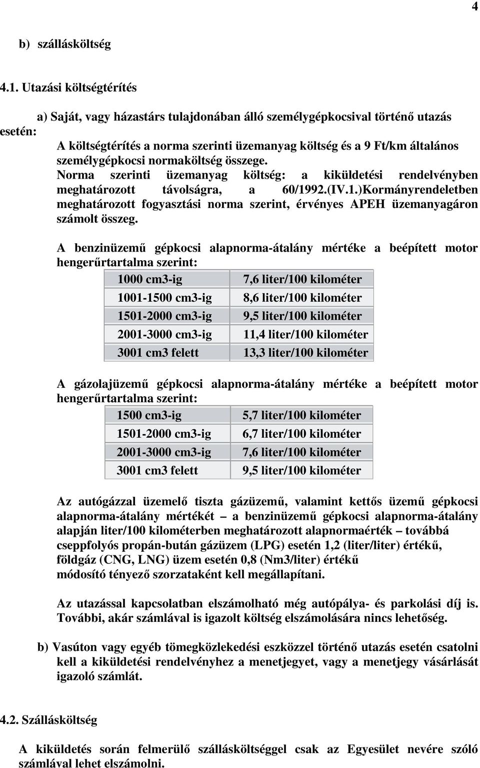 normaköltség összege. Norma szerinti üzemanyag költség: a kiküldetési rendelvényben meghatározott távolságra, a 60/19