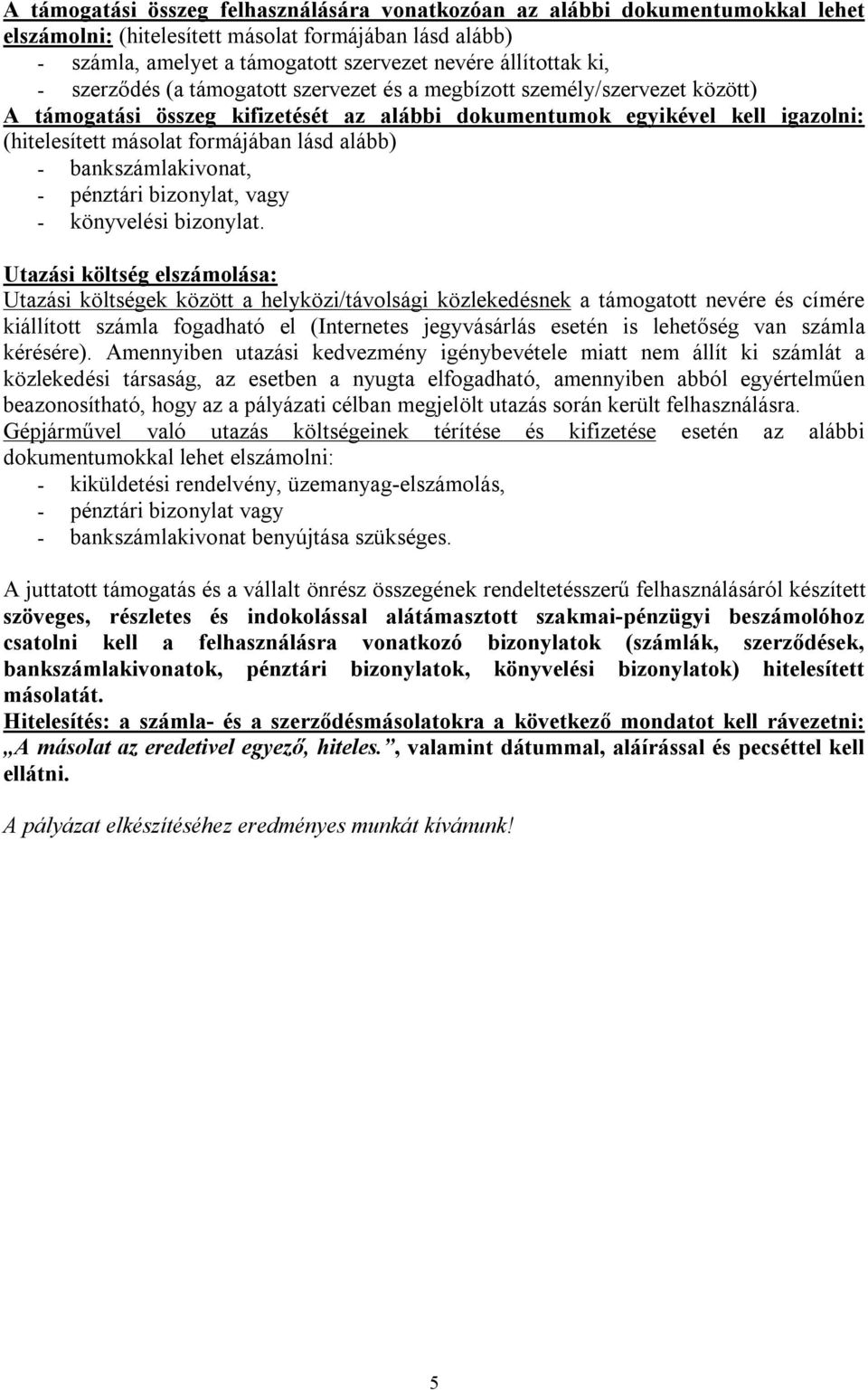 alább) - bankszámlakivonat, - pénztári bizonylat, vagy - könyvelési bizonylat.