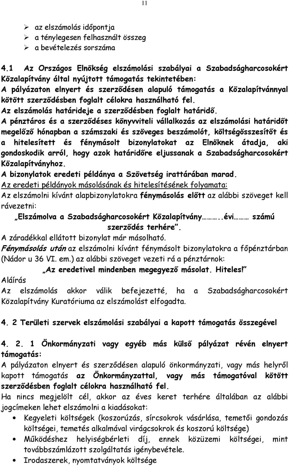 kötött szerződésben foglalt célokra használható fel. Az elszámolás határideje a szerződésben foglalt határidő.