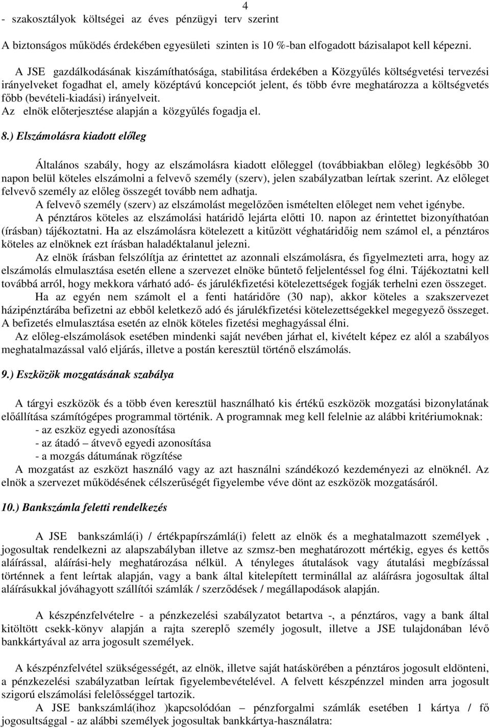 főbb (bevételi-kiadási) irányelveit. Az elnök előterjesztése alapján a közgyűlés fogadja el. 8.