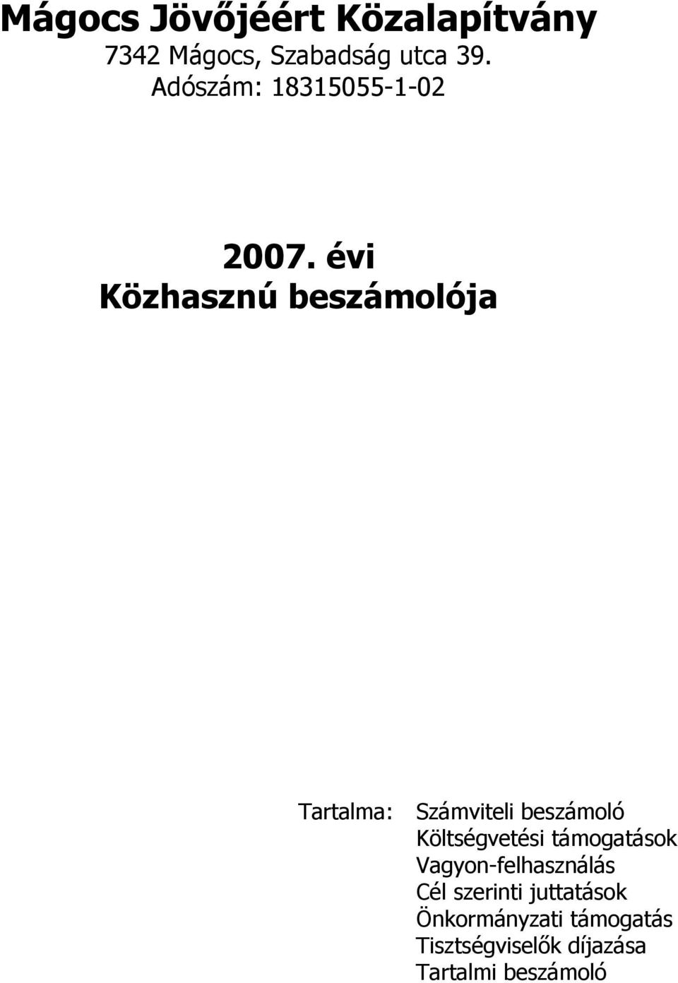 Költségvetési támogatások Vagyon-felhasználás Cél szerinti