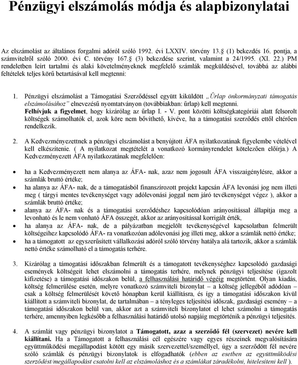 ) PM rendeletben leírt tartalmi és alaki követelményeknek megfelelő számlák megküldésével, továbbá az alábbi feltételek teljes körű betartásával kell megtenni: 1.