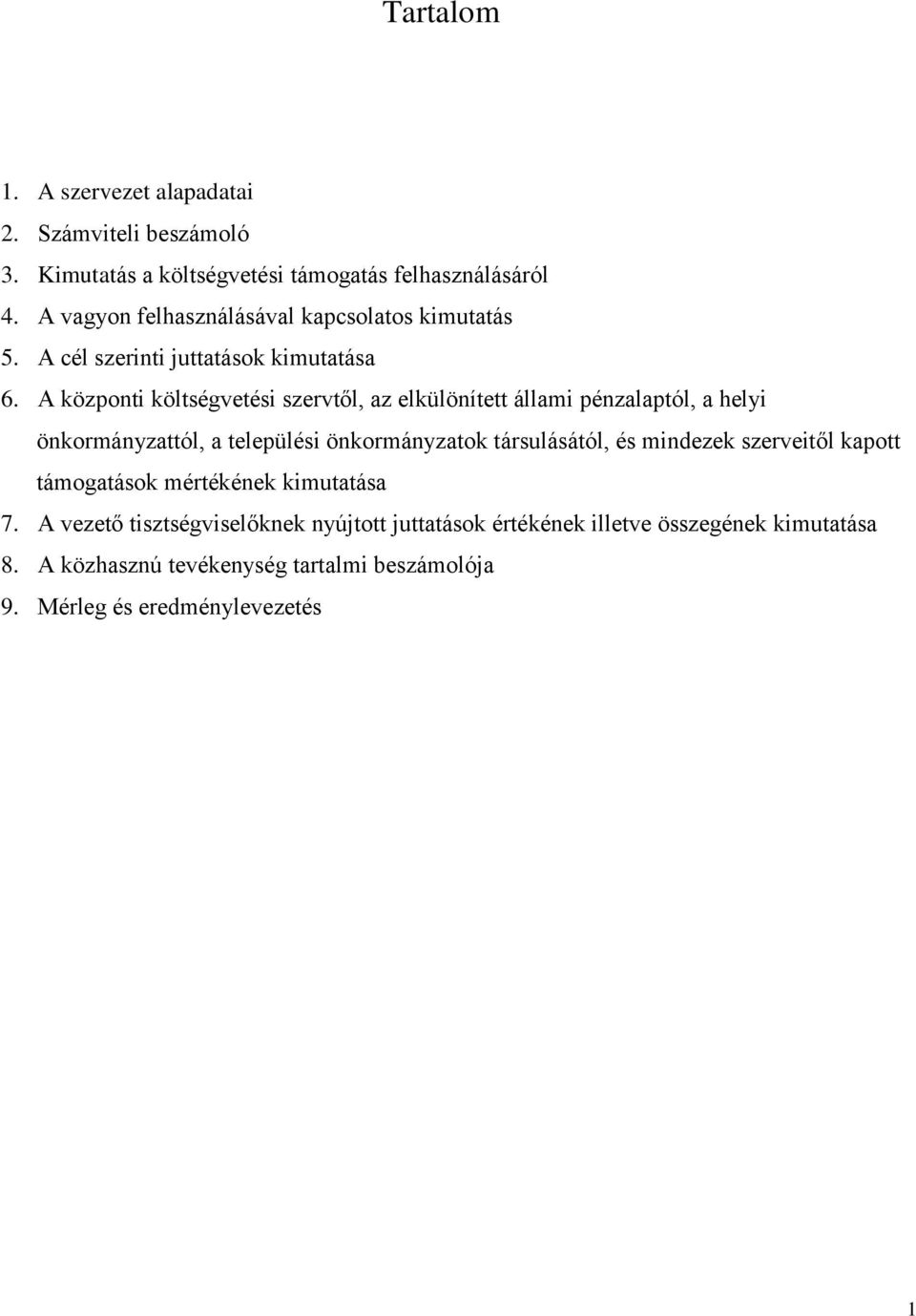 A központi költségvetési szervtől, az elkülönített állami pénzalaptól, a helyi önkormányzattól, a települési önkormányzatok társulásától, és