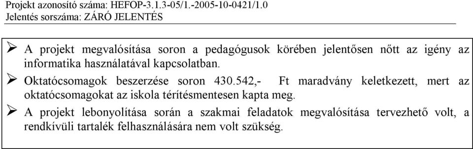 542,- Ft maradvány keletkezett, mert az oktatócsomagokat az iskola térítésmentesen kapta meg.