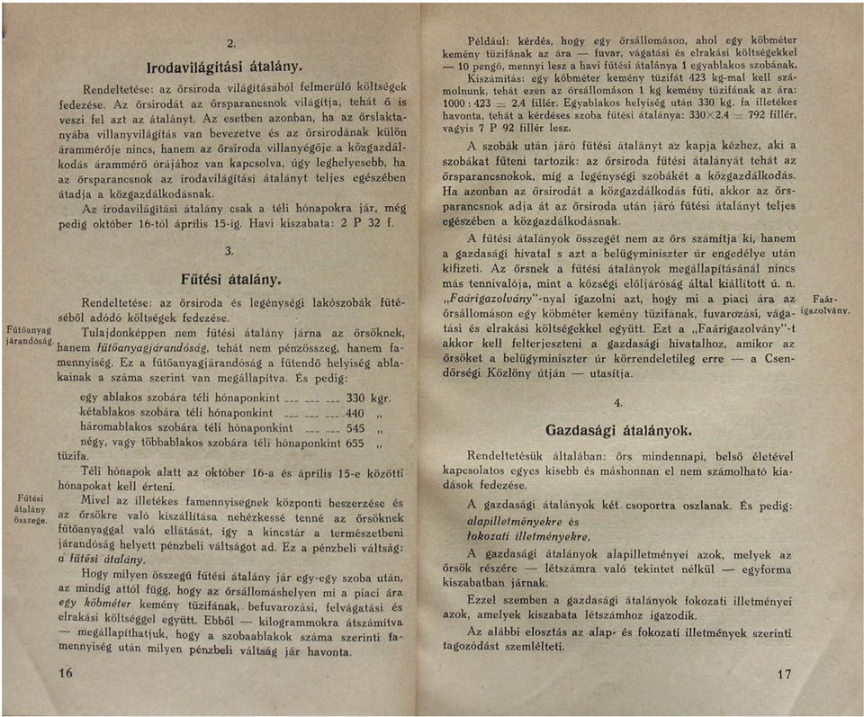 leghelyesebb, ha az örsparancsnok az irodavilágítási átalányt teljes egészében átadja a közgazdálkodásnak. Az irodavilágítási átalány csak a téli hónapokra jár, még pedig október 16-tól április 15-ig.
