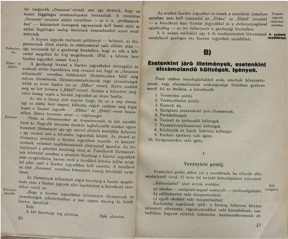 örsparancsnok általi aláírás és cínmyomóval való ellátás után Felterjesz' Úgy terjesszük fel a gazdasági hivatalhoz, hogy az oda a kifi- *^s- zefésf megelőző hó 5-ig megérkezzék, (Pld.