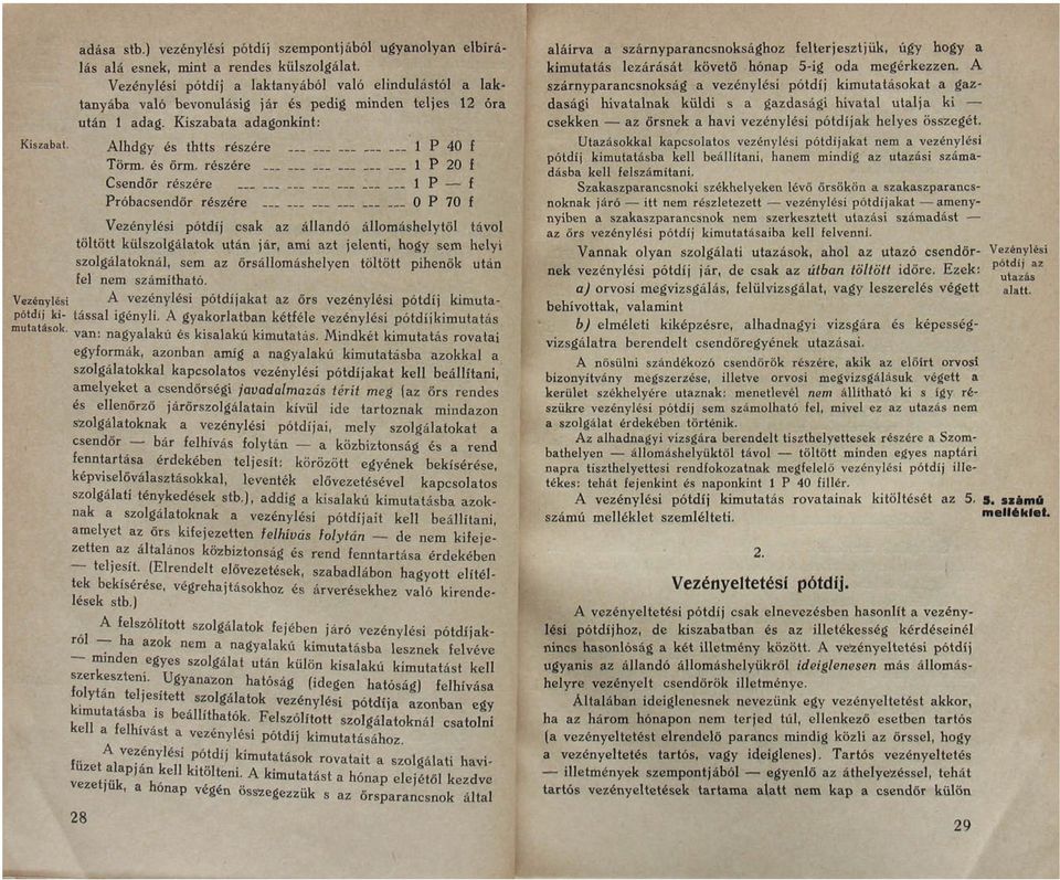 és őrm, részére 1 P 20 f Csendőr részére 1 P f Próbacsendőr részére 0 P 70 f Vezénylési Vezénylési pótdíj csak az állandó állomáshelytől távol töltött külszolgálatok után jár, ami azt jelenti, hogy