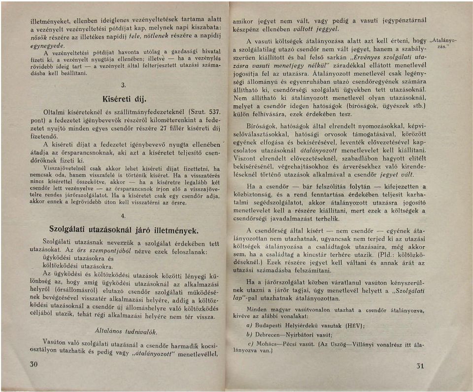 a vezényelt nyugtája ellenében; illetve ha a vezénylés rövidebb ideig tart a vezényelt által felterjesztett utazási számadásba kell beállítani.