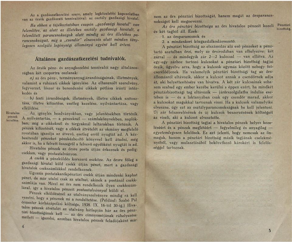 a csendőr" elnevezés alatt minden ténylegesen szolgáló legénységi állományú egyént kell érteni. Általános gazdászatkezclési tudnivalók.