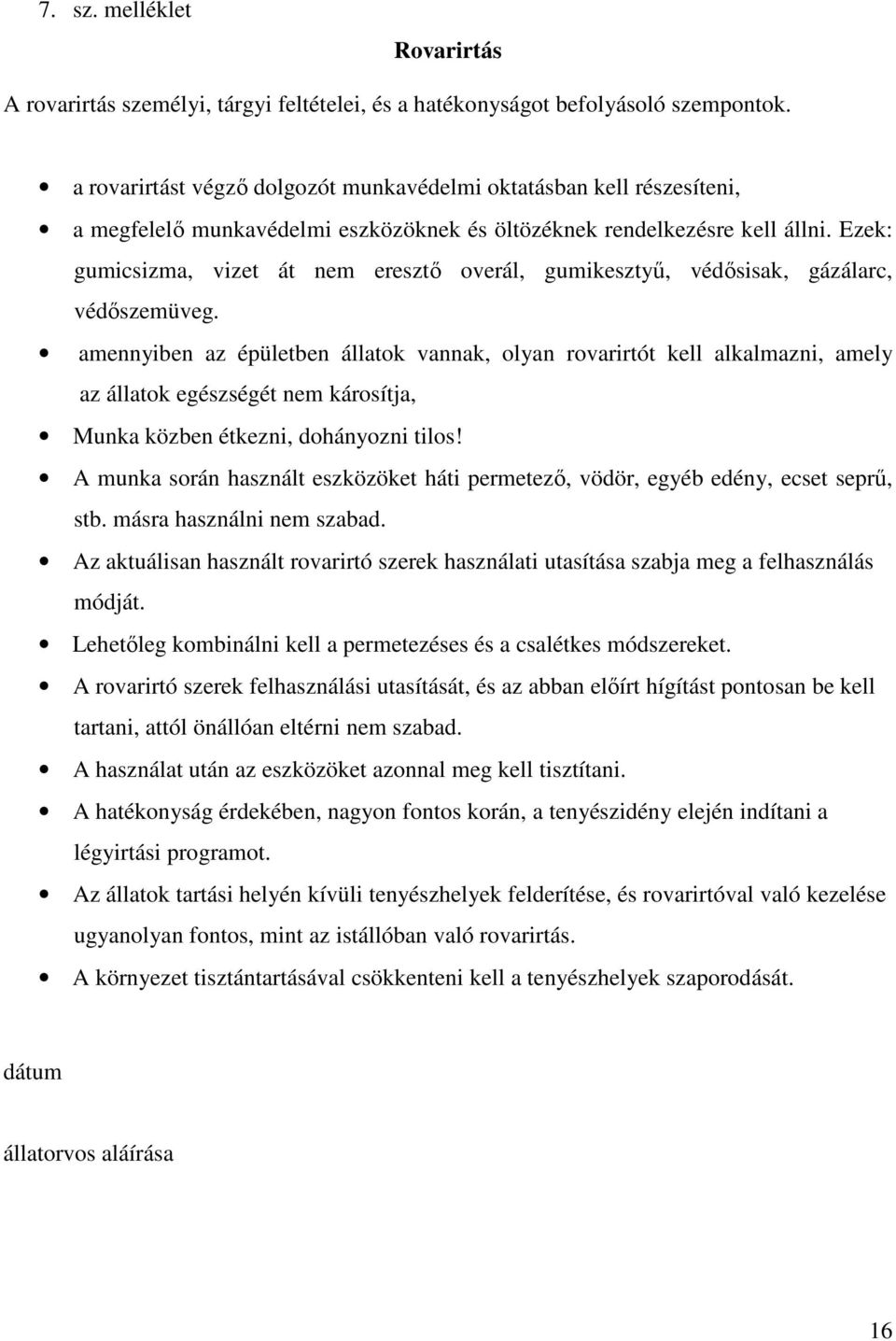 Ezek: gumicsizma, vizet át nem eresztő overál, gumikesztyű, védősisak, gázálarc, védőszemüveg.