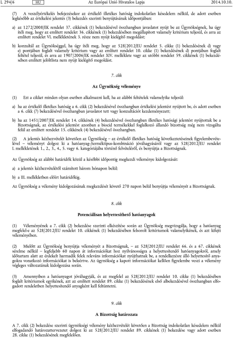időpontjában: a) az 1272/2008/EK rendelet 37. cikkének (1) bekezdésével összhangban javaslatot nyújt be az Ügynökségnek, ha úgy ítéli meg, hogy az említett rendelet 36.