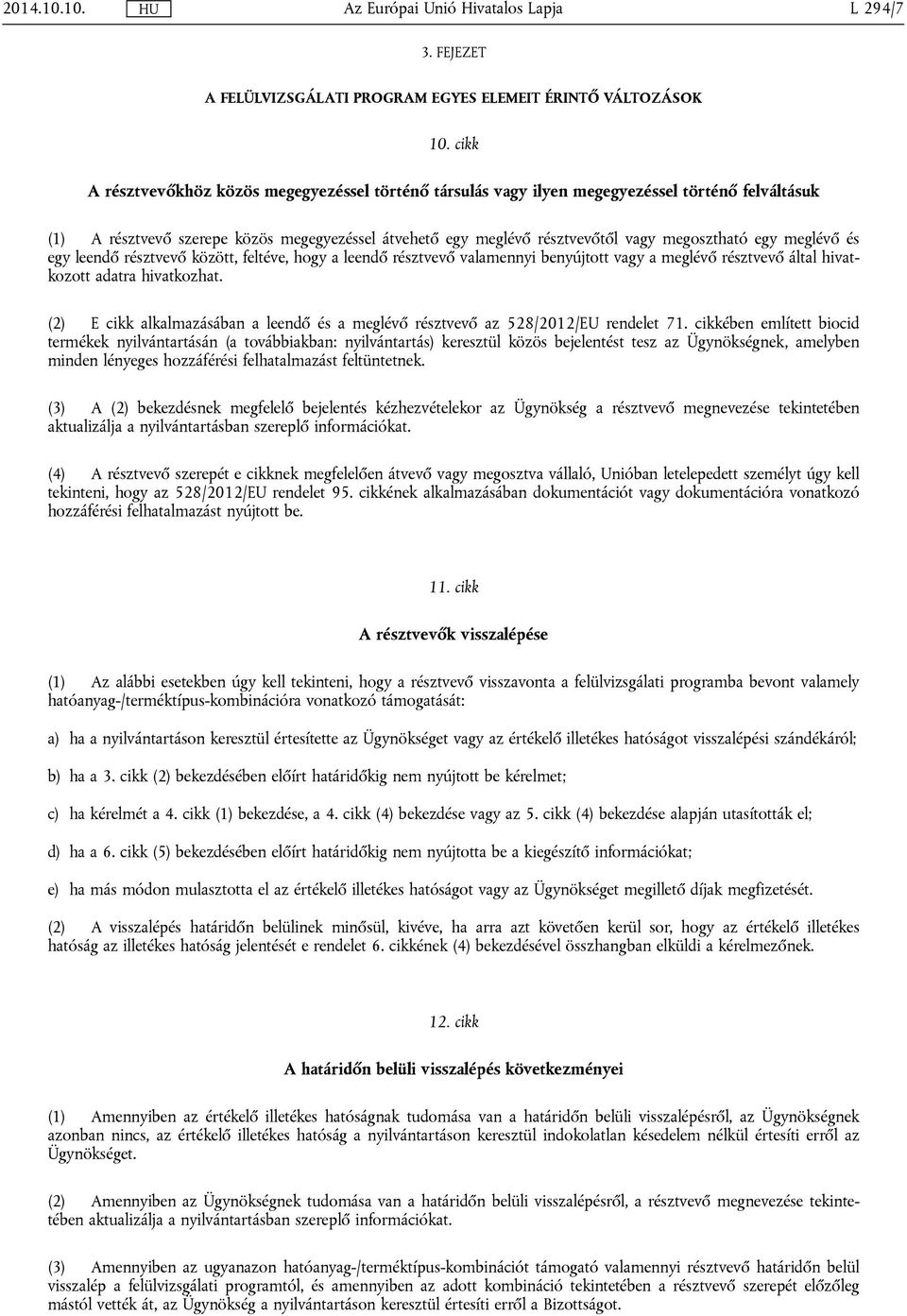egy meglévő és egy leendő résztvevő között, feltéve, hogy a leendő résztvevő valamennyi benyújtott vagy a meglévő résztvevő által hivatkozott adatra hivatkozhat.