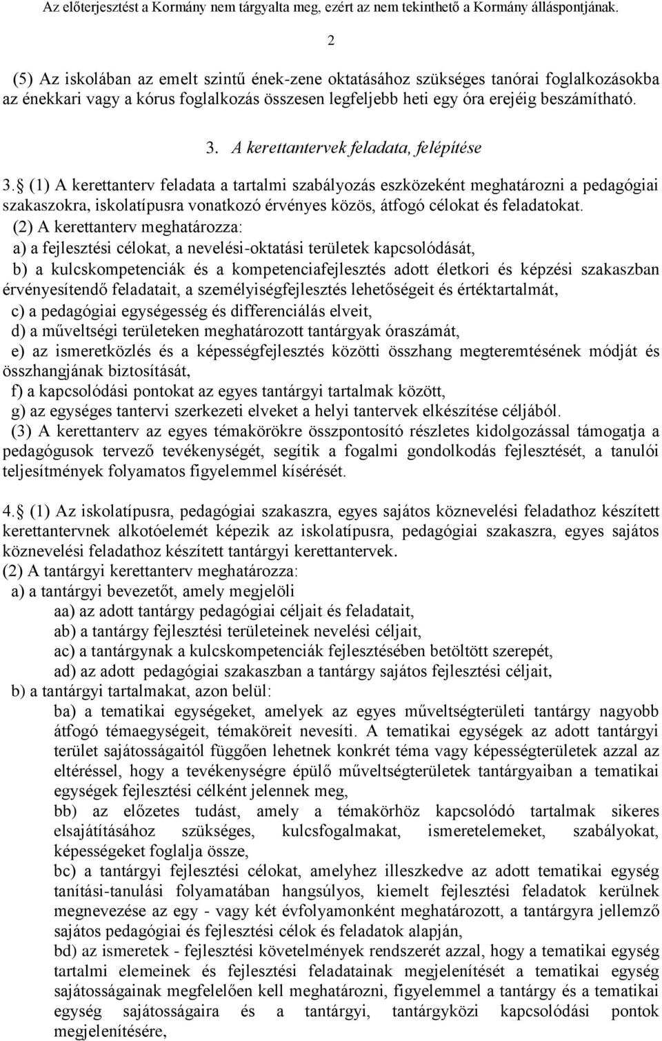 (1) A kerettanterv feladata a tartalmi szabályozás eszközeként meghatározni a pedagógiai szakaszokra, iskolatípusra vonatkozó érvényes közös, átfogó célokat és feladatokat.