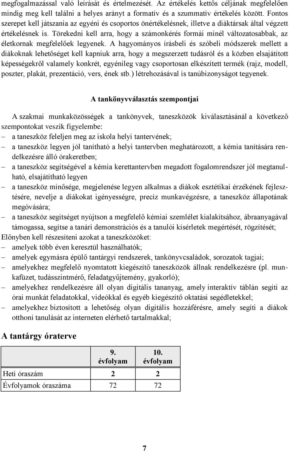 Törekedni kell arra, hogy a számonkérés formái minél változatosabbak, az életkornak megfelelőek legyenek.