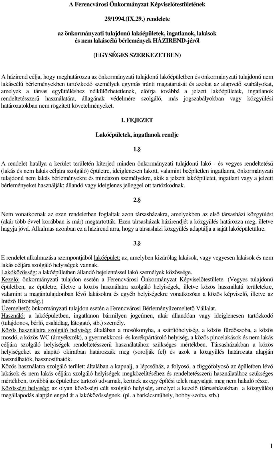 ) rendelete az önkormányzati tulajdonú lakóépületek, ingatlanok, lakások és nem lakáscélú bérlemények HÁZIREND-jéről (EGYSÉGES SZERKEZETBEN) A házirend célja, hogy meghatározza az önkormányzati