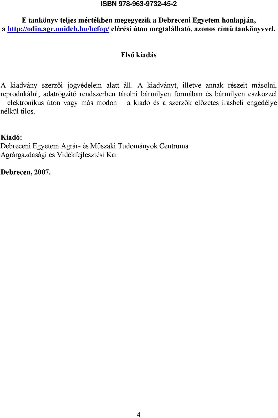 A kiadványt, illetve annak részeit másolni, reprodukálni, adatrögzítő rendszerben tárolni bármilyen formában és bármilyen eszközzel elektronikus