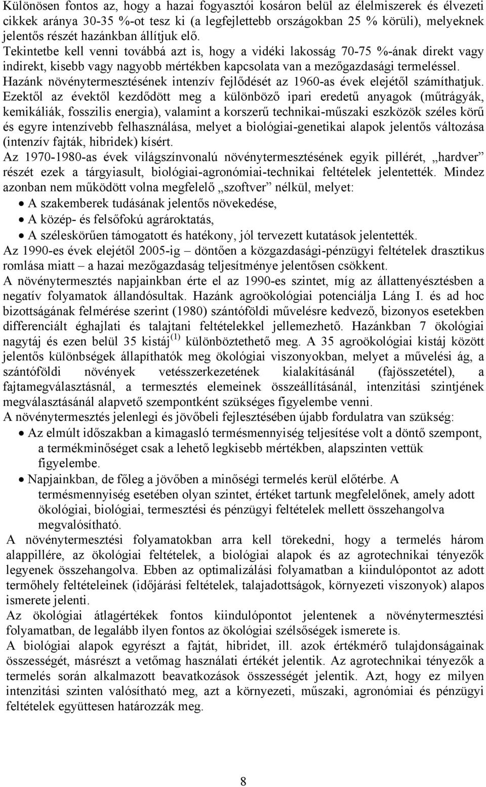 Hazánk növénytermesztésének intenzív fejlődését az 1960-as évek elejétől számíthatjuk.