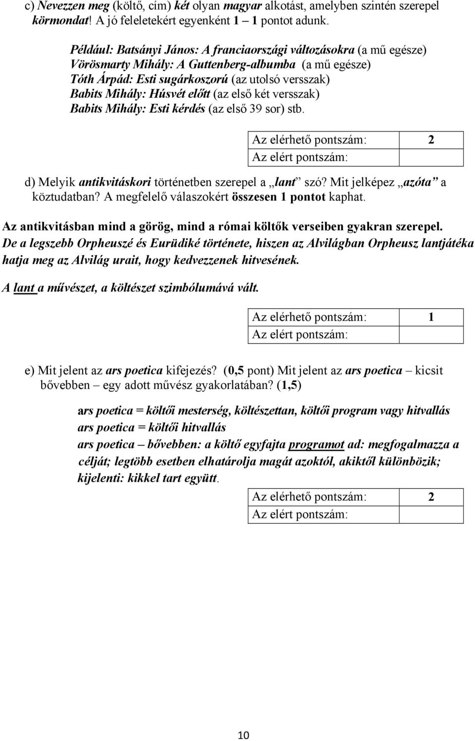 előtt (az első két versszak) Babits Mihály: Esti kérdés (az első 39 sor) stb. d) Melyik antikvitáskori történetben szerepel a lant szó? Mit jelképez azóta a köztudatban?