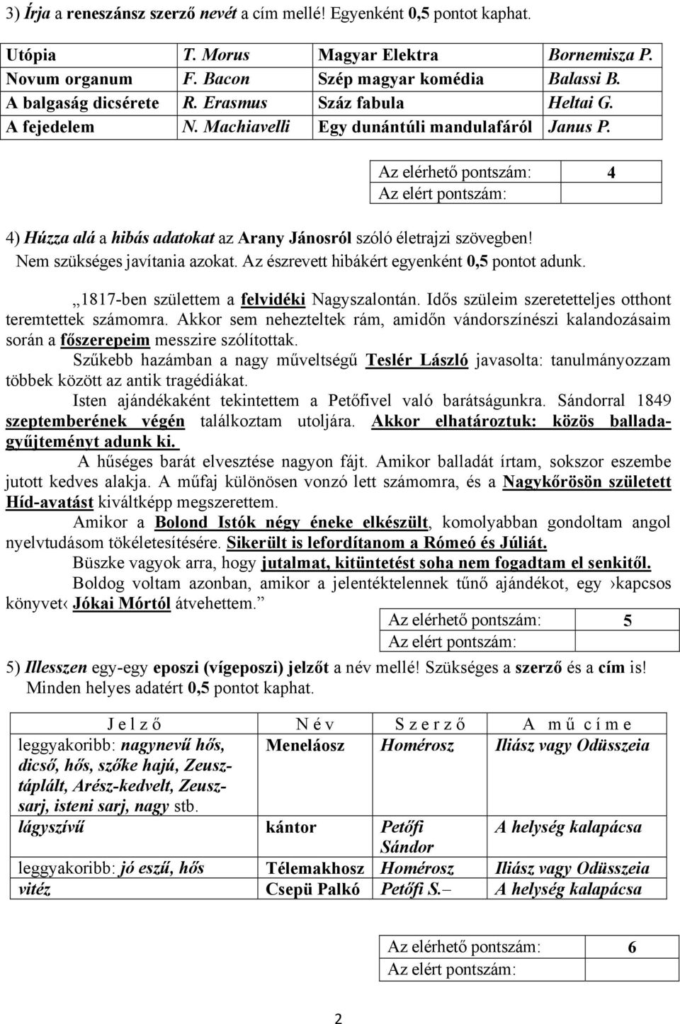 Nem szükséges javítania azokat. Az észrevett hibákért egyenként 0,5 pontot adunk. 1817-ben születtem a felvidéki Nagyszalontán. Idős szüleim szeretetteljes otthont teremtettek számomra.