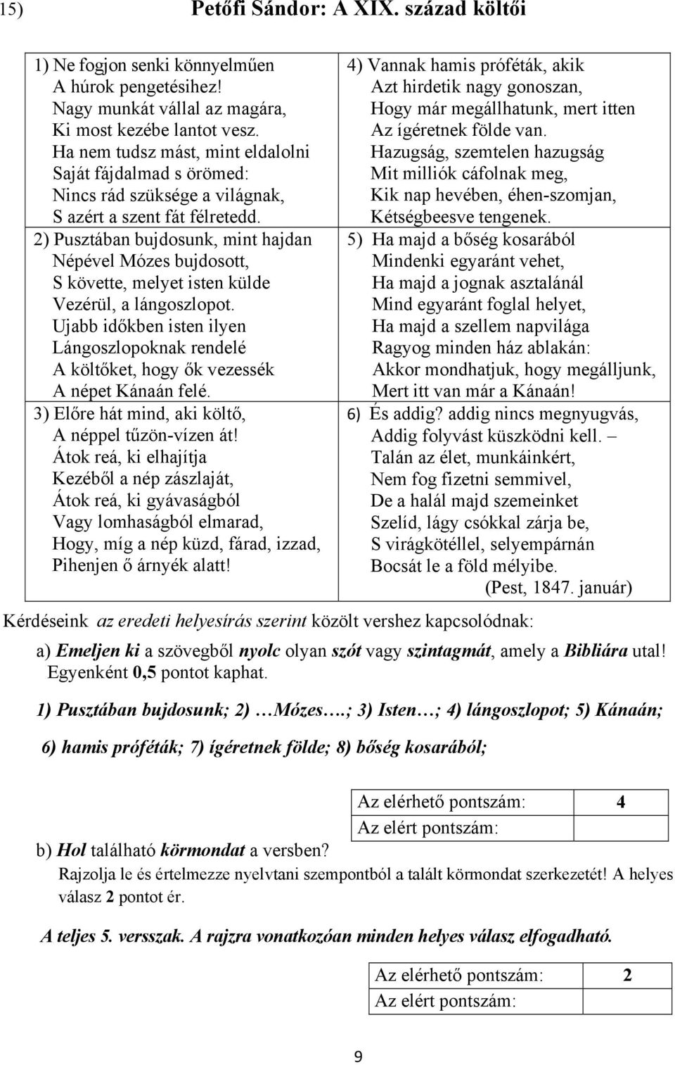 2) Pusztában bujdosunk, mint hajdan Népével Mózes bujdosott, S követte, melyet isten külde Vezérül, a lángoszlopot.