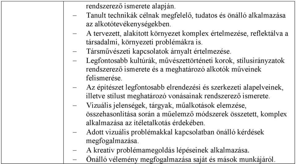 Legfontosabb kultúrák, művészettörténeti korok, stílusirányzatok rendszerező ismerete és a meghatározó alkotók műveinek felismerése.