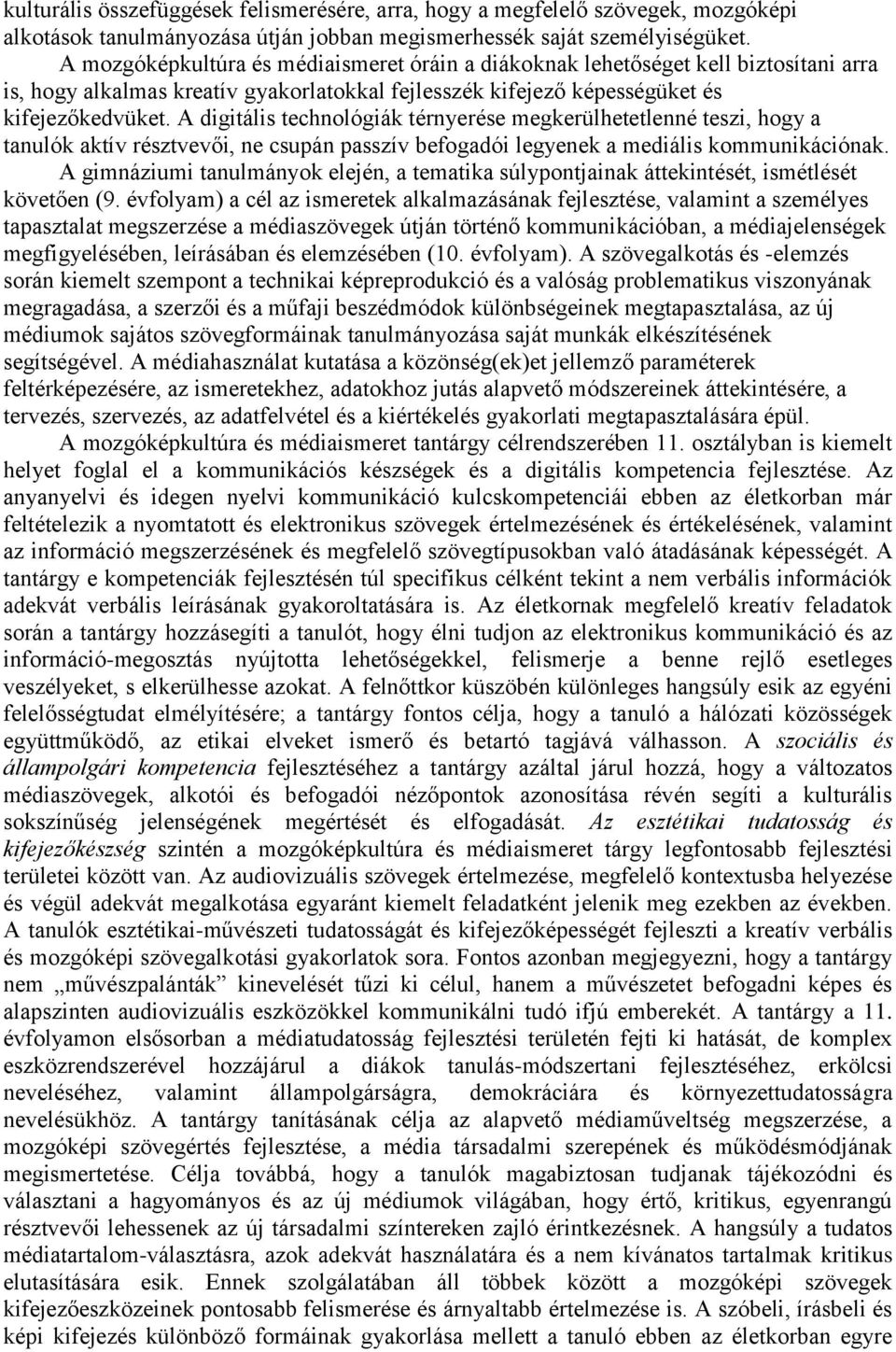 A digitális technológiák térnyerése megkerülhetetlenné teszi, hogy a tanulók aktív résztvevői, ne csupán passzív befogadói legyenek a mediális kommunikációnak.