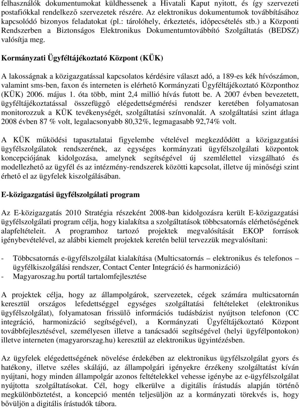 ) a Központi Rendszerben a Biztonságos Elektronikus Dokumentumtovábbító Szolgáltatás (BEDSZ) valósítja meg.