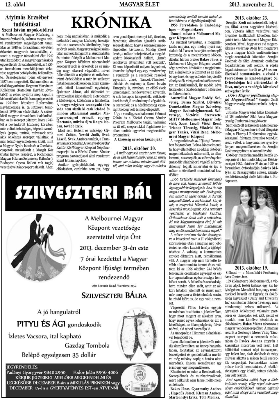 A magyar egyházak és egyesületek társadalmi életét, az 1956- os forradalom menekültjeinek érkezése nagyban befolyásolta, fellendítette.