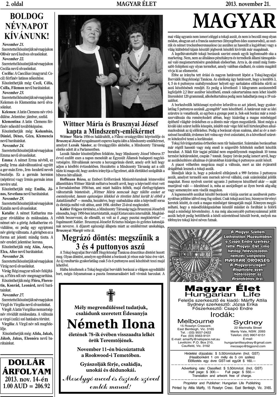 November 23. Szeretettel köszöntjük névnapjukon Kelemen és Klementina nevû olvasóinkat. Kelemen: A latin Clemens név rövidülése. Jelentése: jámbor, szelíd.
