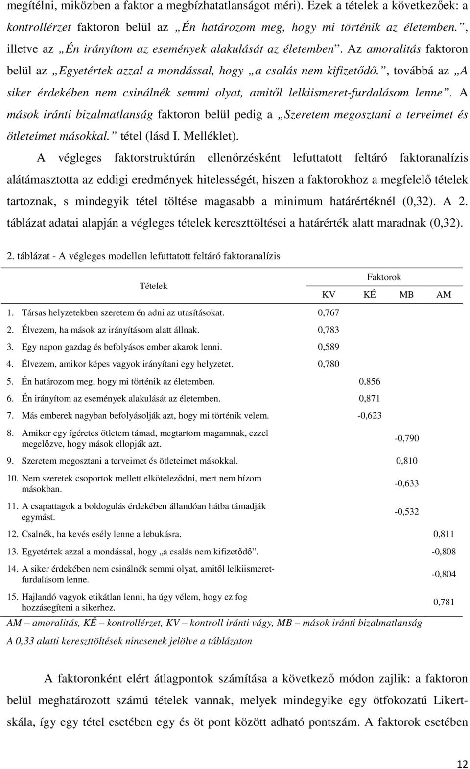 , továbbá az A siker érdekében nem csinálnék semmi olyat, amitől lelkiismeret-furdalásom lenne.