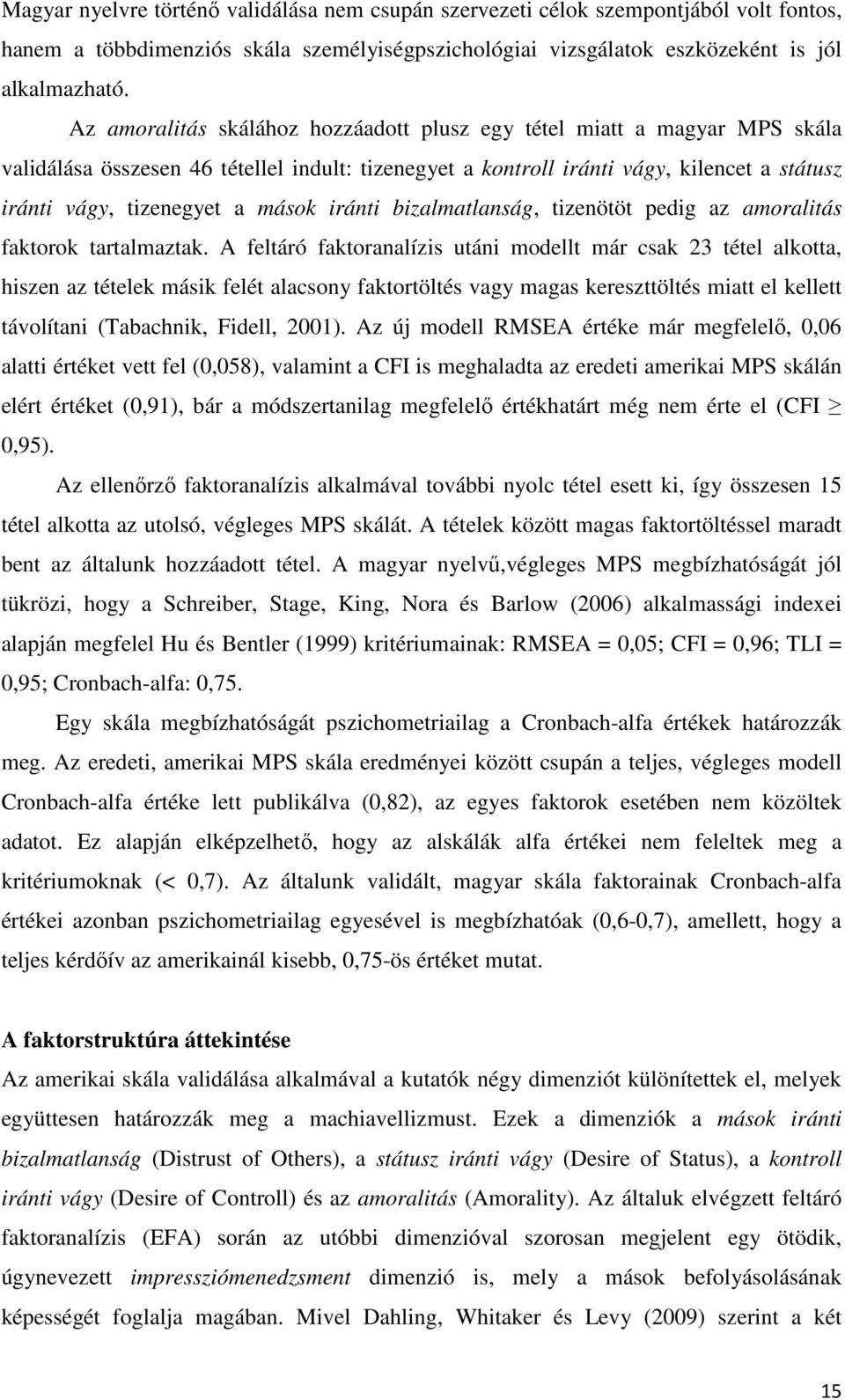 mások iránti bizalmatlanság, tizenötöt pedig az amoralitás faktorok tartalmaztak.