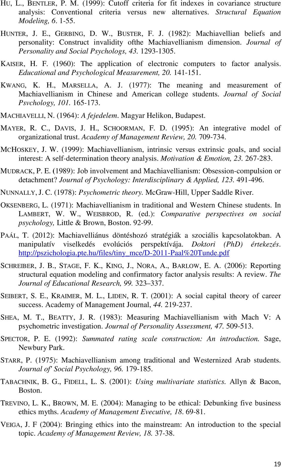 Educational and Psychological Measurement, 20. 141-151. KWANG, K. H., MARSELLA, A. J. (1977): The meaning and measurement of Machiavellianism in Chinese and American college students.