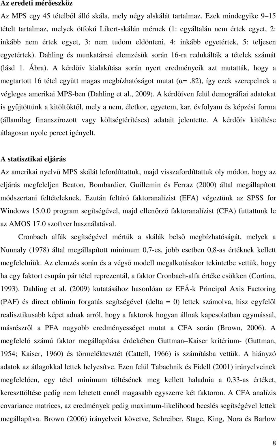 egyetértek). Dahling és munkatársai elemzésük során 16-ra redukálták a tételek számát (lásd 1. Ábra).